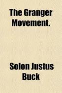 The Granger Movement. di Solon Justus Buck edito da General Books Llc