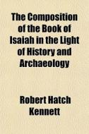 The Composition Of The Book Of Isaiah In di Robert Hatch Kennett edito da General Books