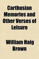 Carthusian Memories And Other Verses Of di William Haig Brown edito da General Books