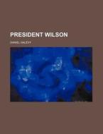 President Wilson Volume 1 di Daniel Halvy edito da Rarebooksclub.com
