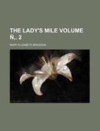 The Lady's Mile Volume N . 2 di Mary Elizabeth Braddon edito da Rarebooksclub.com
