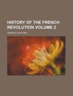 History of the French Revolution Volume 2 di Heinrich Von Sybel edito da Rarebooksclub.com