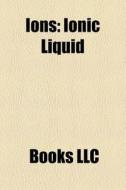 Ions: Isoelectric Point, Ionic Bond, Pol di Books Llc edito da Books LLC, Wiki Series