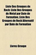 Liste Des Groupes De Rock: Liste Des Gro di Livres Groupe edito da Books LLC, Wiki Series