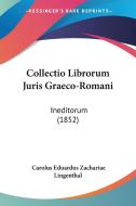 Collectio Librorum Juris Graeco-Romani: Ineditorum (1852) di Carolus Eduardus Zachariae Lingenthal edito da Kessinger Publishing
