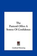The Pastoral Office a Source of Confidence di Cardinal Manning edito da Kessinger Publishing