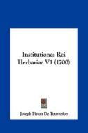 Institutiones Rei Herbariae V1 (1700) di Joseph Pitton de Tournefort edito da Kessinger Publishing