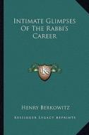 Intimate Glimpses of the Rabbi's Career di Henry Berkowitz edito da Kessinger Publishing