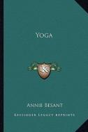 Yoga di Annie Wood Besant edito da Kessinger Publishing