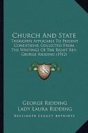 Church and State: Thoughts Applicable to Present Conditions; Collected from Ththoughts Applicable to Present Conditions; Collected from di George Ridding edito da Kessinger Publishing