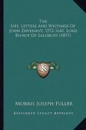 The Life, Letters and Writings of John Davenant, 1572-1641, Lord Bishop of Salisbury (1897) di Morris Joseph Fuller edito da Kessinger Publishing