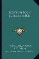 Scottish Loch Scenery (1882) di Thomas Allan Croal edito da Kessinger Publishing