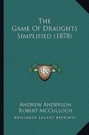 The Game of Draughts Simplified (1878) di Andrew Anderson edito da Kessinger Publishing