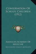 Conservation of School Children (1912) di American Academy of Medicine edito da Kessinger Publishing