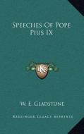 Speeches of Pope Pius IX di William Ewart Gladstone edito da Kessinger Publishing