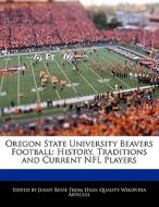 Oregon State University Beavers Football: History, Traditions and Current NFL Players di Jenny Reese edito da 6 DEGREES BOOKS