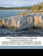 Three Generations Of English Women; Memoirs And Correspondence Of Susannah Taylor, Sarah Austin, And Lady Duff Gordon di Janet Ross edito da Nabu Press