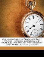 One Woman's Role In Democratic Party Politics : National, California, And Local, 1950-1973 : Oral History Transcript / And Related Material, 1972-1975 di Clara Shirpser, Malca Chall, Alan MacGregor Cranston edito da Nabu Press