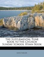 The Supplemental Tune Book To The Church di John Farmer edito da Nabu Press