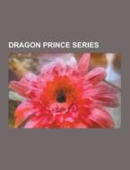 Dragon Prince Series di Source Wikipedia edito da University-press.org