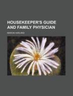 Housekeeper's Guide And Family Physician di Marion Harland edito da General Books Llc