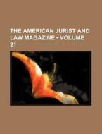 The American Jurist And Law Magazine (volume 21 ) di Books Group edito da General Books Llc
