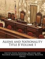 Aliens And Nationality Title 8 Volume 1 edito da Bibliogov