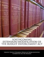 Forthcoming Extension/modification Of The Budget Enforcement Act edito da Bibliogov