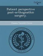 Patient Perspective Post-orthognathic Surgery. di Robin Mitra, Jessica Tunstill Crews edito da Proquest, Umi Dissertation Publishing