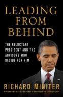 Leading from Behind: The Reluctant President and the Advisors Who Decide for Him di Richard Miniter edito da St. Martin's Press