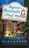 Beyond a Reasonable Stout: A Sloan Krause Mystery di Ellie Alexander edito da MINOTAUR