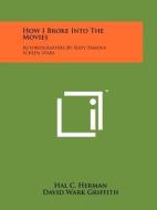 How I Broke Into the Movies: Autobiographies by Sixty Famous Screen Stars edito da Literary Licensing, LLC