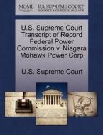 U.s. Supreme Court Transcript Of Record Federal Power Commission V. Niagara Mohawk Power Corp edito da Gale Ecco, U.s. Supreme Court Records