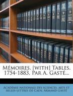 Memoires. [with] Tables, 1754-1883, Par A. Gaste... di Armand Gaste edito da Nabu Press