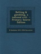 Betting & Gambling, a National Evil; di B. Seebohm 1871-1954 Rowntree edito da Nabu Press