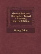 Geschichte Der Deutschen Kunst di Georg Dehio edito da Nabu Press