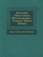 Nouvelles Observations Microscopiques di John Turberville Needham edito da Nabu Press