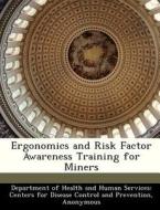 Ergonomics And Risk Factor Awareness Training For Miners edito da Bibliogov