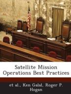 Satellite Mission Operations Best Practices di Ken Galal, Roger P Hogan edito da Bibliogov