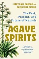 Agave Spirits: The Past, Present, and Future of Mezcals di Gary Paul Nabhan, David Suro Piñera edito da W W NORTON & CO