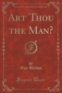 Art Thou The Man? (classic Reprint) di Guy Berton edito da Forgotten Books