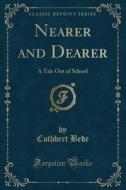 Nearer And Dearer di Cuthbert Bede edito da Forgotten Books