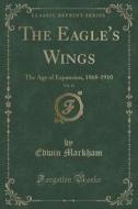 The Eagle's Wings, Vol. 13 di Edwin Markham edito da Forgotten Books