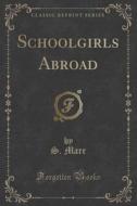 Schoolgirls Abroad (classic Reprint) di S Marr edito da Forgotten Books