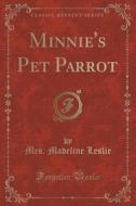 Minnie's Pet Parrot (classic Reprint) di Mrs Madeline Leslie edito da Forgotten Books