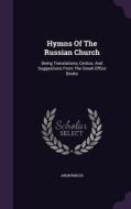 Hymns Of The Russian Church di Anonymous edito da Palala Press