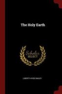 The Holy Earth di Liberty Hyde Bailey edito da CHIZINE PUBN