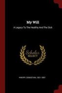 My Will: A Legacy to the Healthy and the Sick di Sebastian Kneipp edito da CHIZINE PUBN
