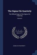 The Sigma Chi Quarterly: The Official Or di SIGMA CH FRATERNITY edito da Lightning Source Uk Ltd