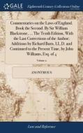 Commentaries On The Laws Of England. Book The Second. By Sir William Blackstone, ... The Tenth Edition, With The Last Corrections Of The Author; Addit di Anonymous edito da Gale Ecco, Print Editions
